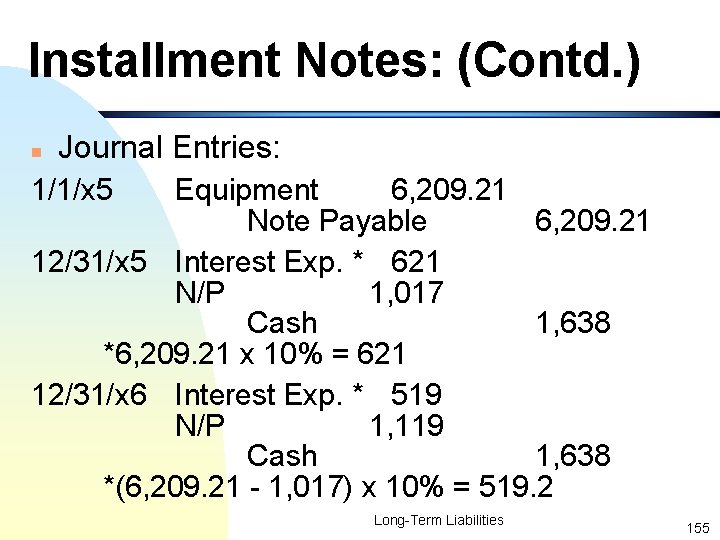 Installment Notes: (Contd. ) n Journal Entries: 1/1/x 5 Equipment 6, 209. 21 Note