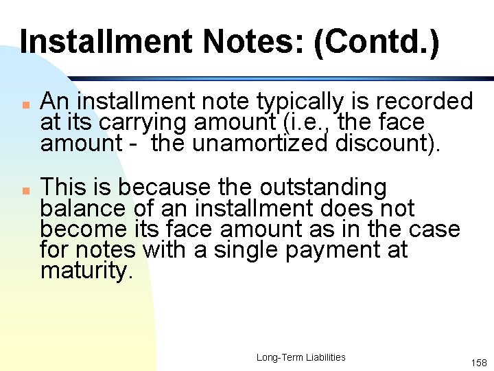 Installment Notes: (Contd. ) n n An installment note typically is recorded at its