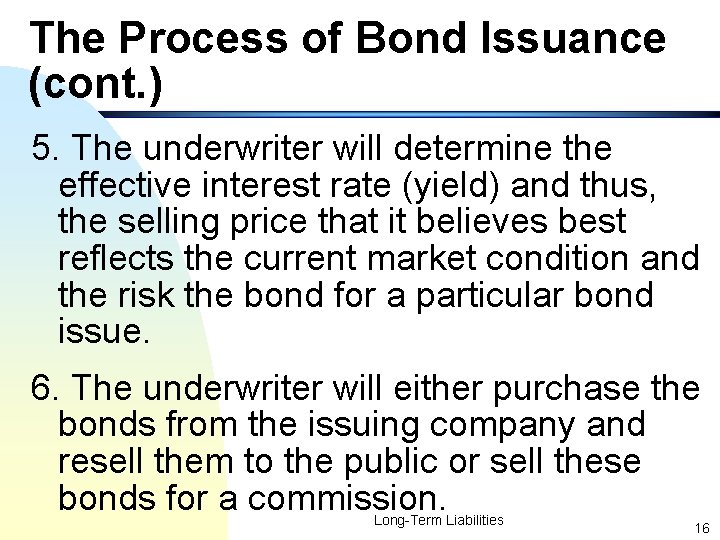 The Process of Bond Issuance (cont. ) 5. The underwriter will determine the effective