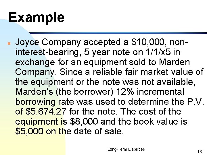 Example n Joyce Company accepted a $10, 000, noninterest-bearing, 5 year note on 1/1/x