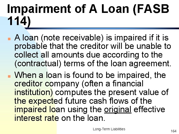 Impairment of A Loan (FASB 114) n n A loan (note receivable) is impaired