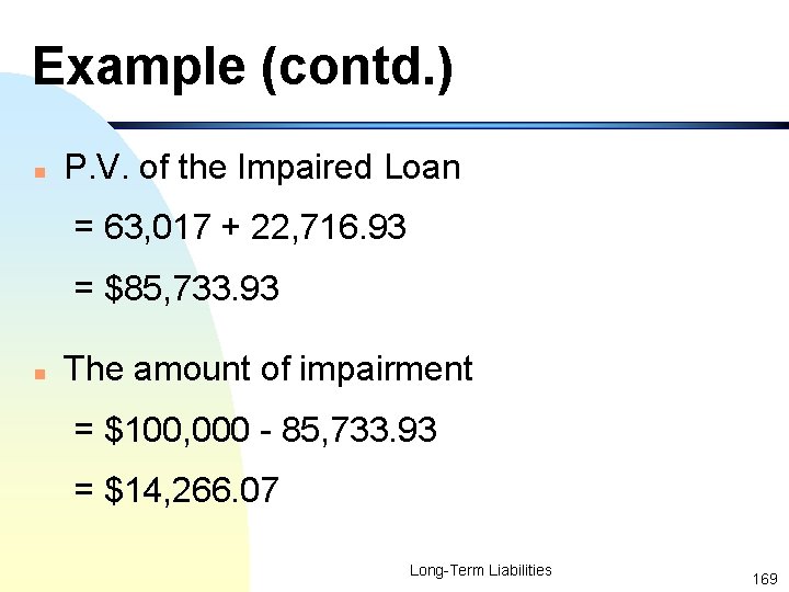 Example (contd. ) n P. V. of the Impaired Loan = 63, 017 +