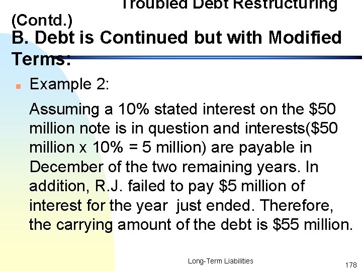 (Contd. ) Troubled Debt Restructuring B. Debt is Continued but with Modified Terms: n