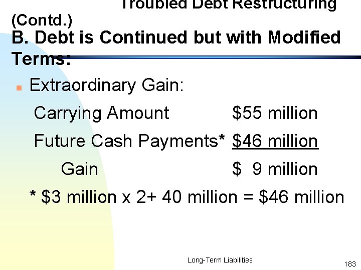 (Contd. ) Troubled Debt Restructuring B. Debt is Continued but with Modified Terms: n
