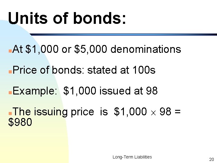 Units of bonds: n At $1, 000 or $5, 000 denominations n Price of