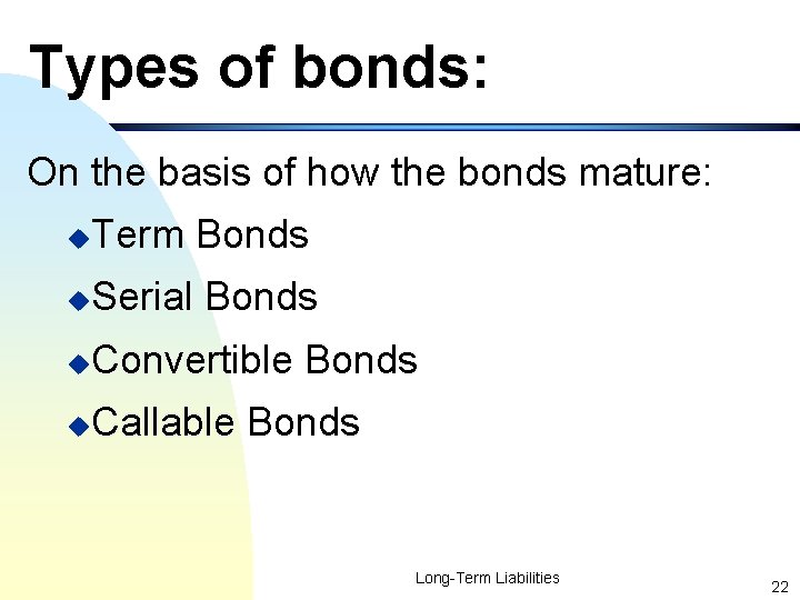Types of bonds: On the basis of how the bonds mature: u Term Bonds