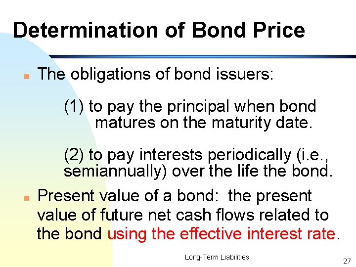 Determination of Bond Price n The obligations of bond issuers: (1) to pay the