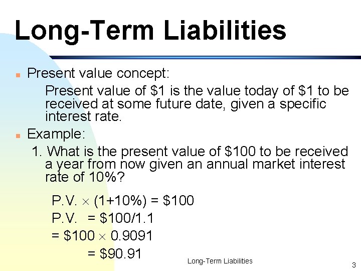 Long-Term Liabilities n n Present value concept: Present value of $1 is the value