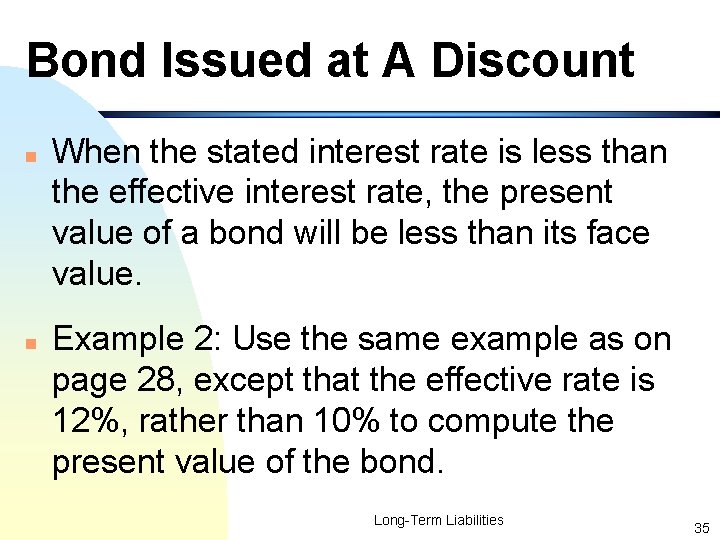 Bond Issued at A Discount n n When the stated interest rate is less
