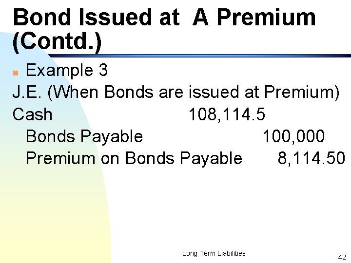 Bond Issued at A Premium (Contd. ) Example 3 J. E. (When Bonds are