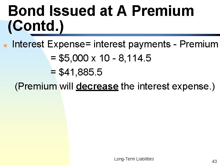 Bond Issued at A Premium (Contd. ) n Interest Expense= interest payments - Premium