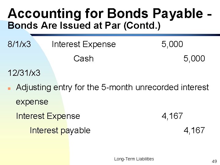 Accounting for Bonds Payable Bonds Are Issued at Par (Contd. ) 8/1/x 3 Interest