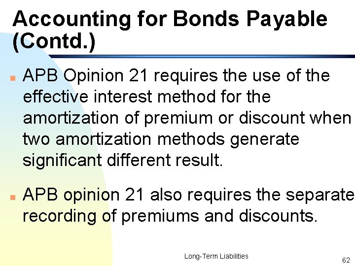 Accounting for Bonds Payable (Contd. ) n n APB Opinion 21 requires the use