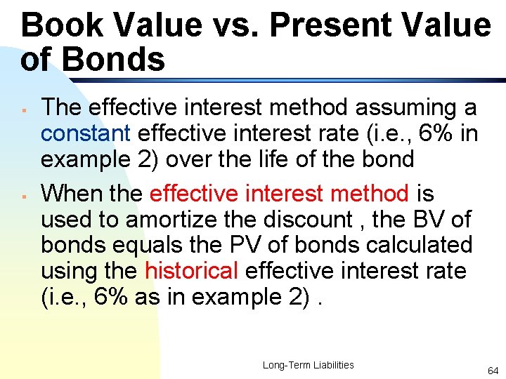 Book Value vs. Present Value of Bonds § § The effective interest method assuming