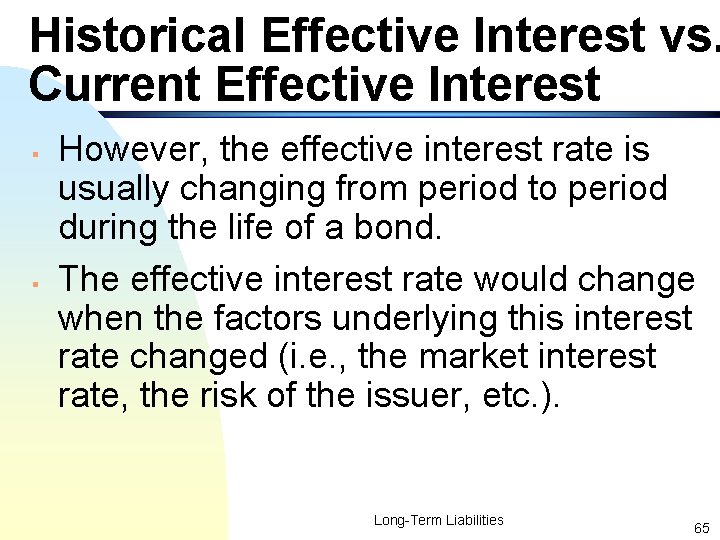 Historical Effective Interest vs. Current Effective Interest § § However, the effective interest rate