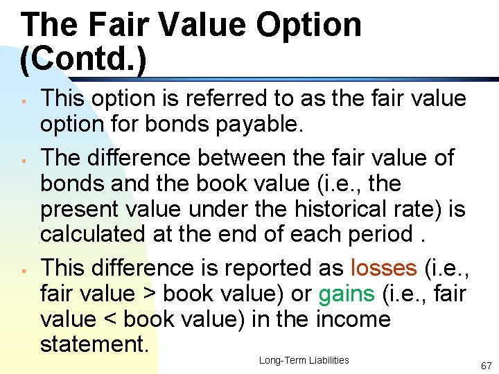 The Fair Value Option (Contd. ) § § § This option is referred to