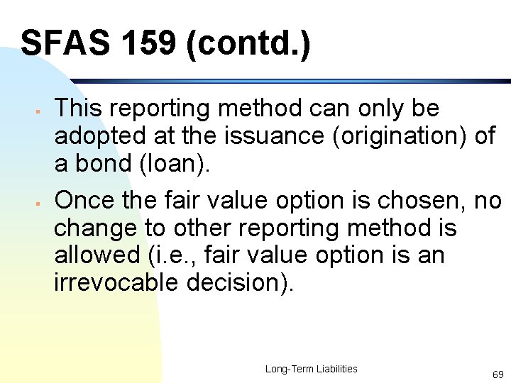 SFAS 159 (contd. ) § § This reporting method can only be adopted at