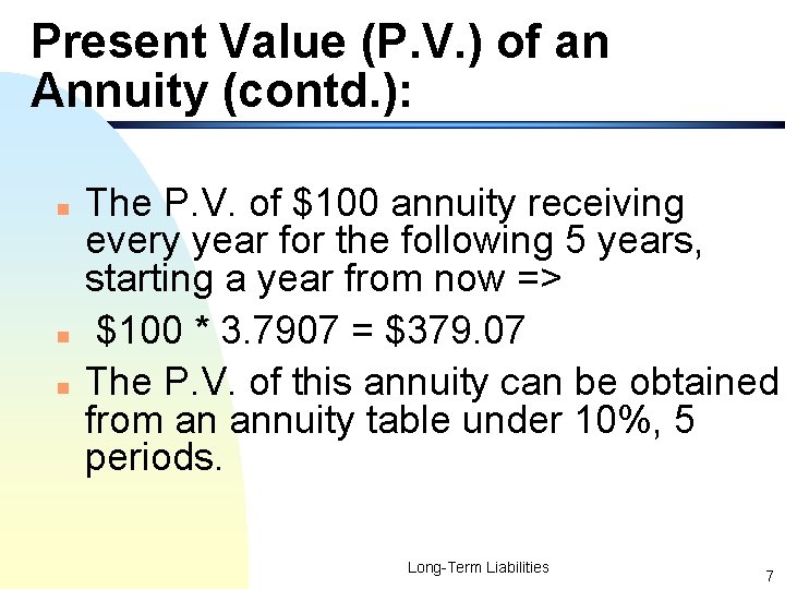 Present Value (P. V. ) of an Annuity (contd. ): n n n The