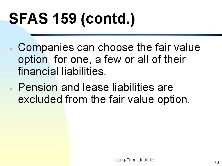 SFAS 159 (contd. ) § § Companies can choose the fair value option for