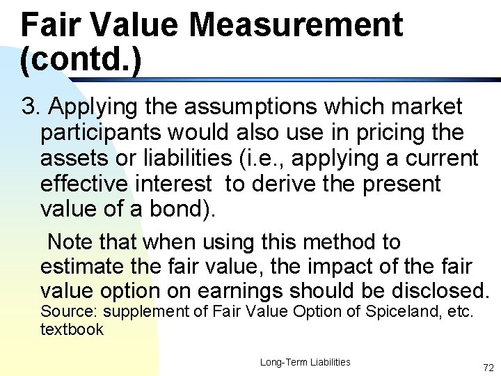 Fair Value Measurement (contd. ) 3. Applying the assumptions which market participants would also
