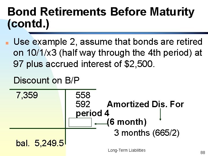 Bond Retirements Before Maturity (contd. ) n Use example 2, assume that bonds are