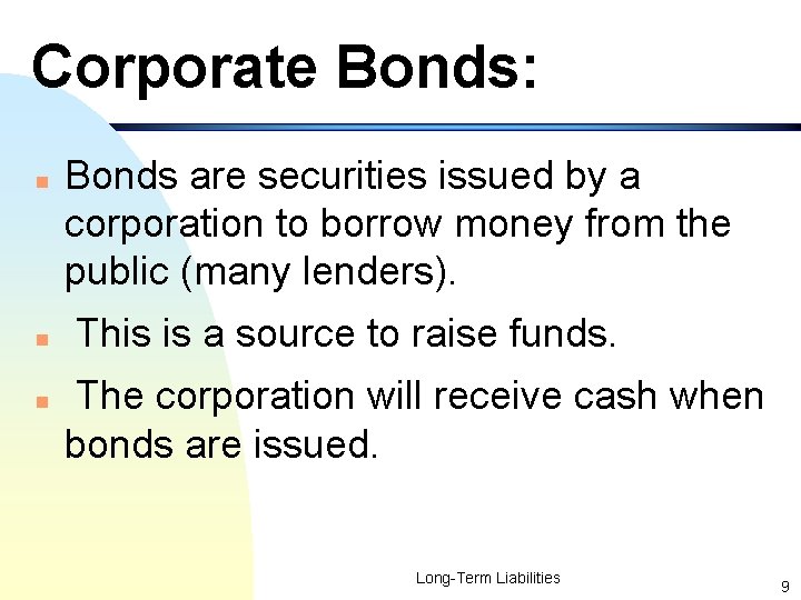 Corporate Bonds: n n n Bonds are securities issued by a corporation to borrow