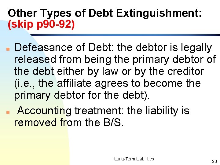 Other Types of Debt Extinguishment: (skip p 90 -92) n n Defeasance of Debt: