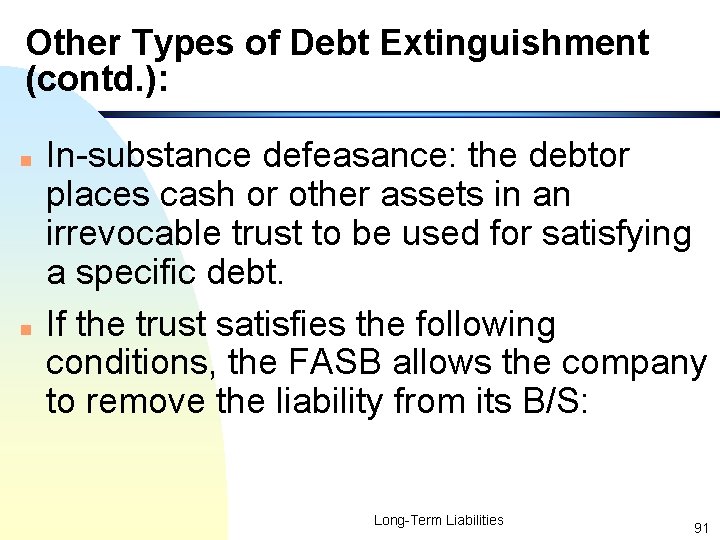 Other Types of Debt Extinguishment (contd. ): n n In-substance defeasance: the debtor places