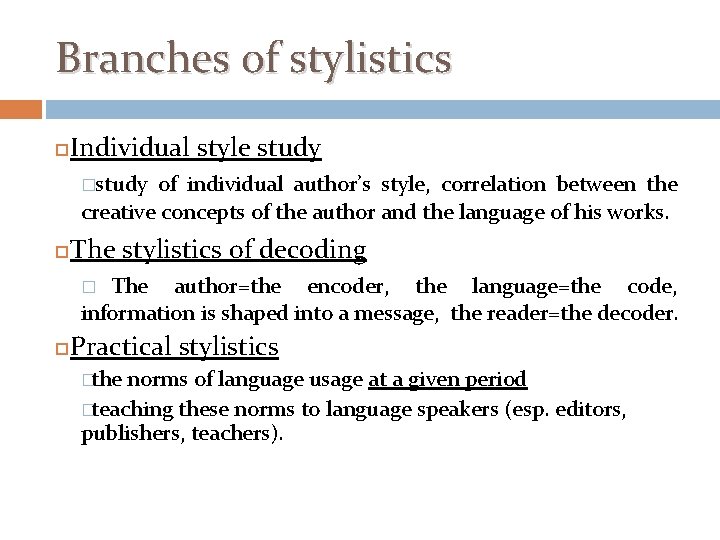 Branches of stylistics Individual style study �study of individual author’s style, correlation between the