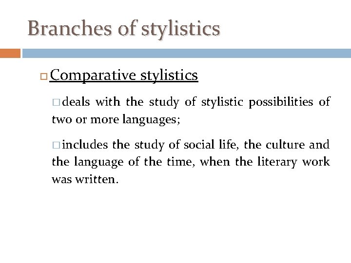 Branches of stylistics Comparative stylistics � deals with the study of stylistic possibilities of