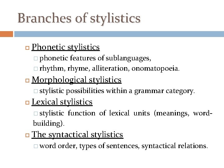 Branches of stylistics Phonetic stylistics � phonetic features of sublanguages, � rhythm, rhyme, alliteration,