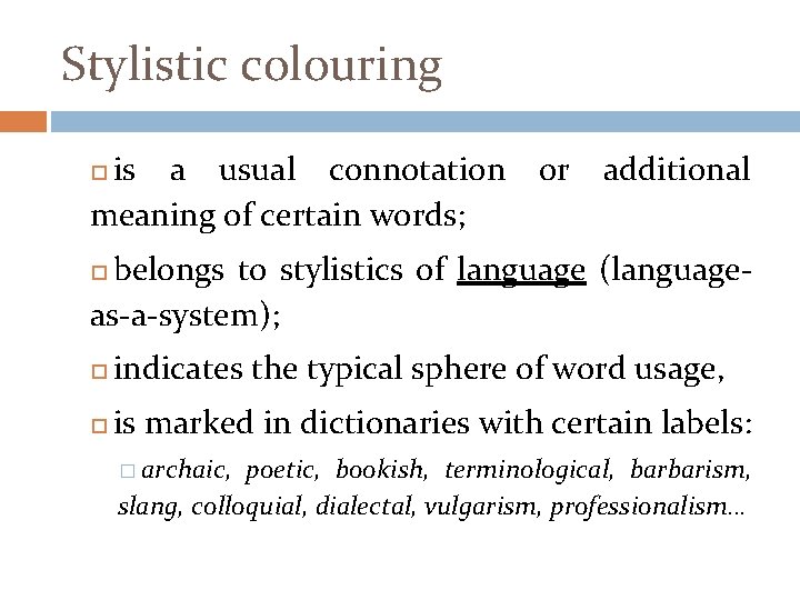 Stylistic colouring is a usual connotation meaning of certain words; or additional belongs to
