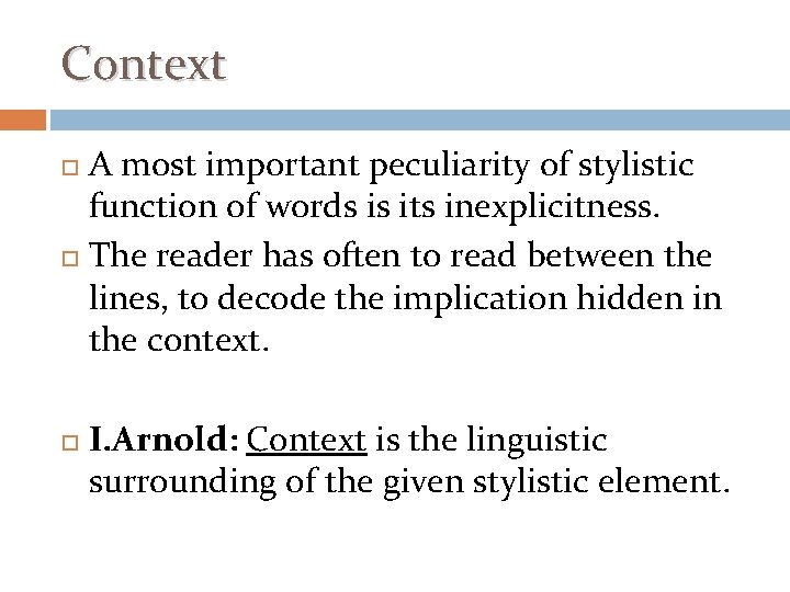 Context A most important peculiarity of stylistic function of words is its inexplicitness. The