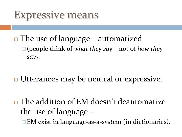 Expressive means The use of language – automatized � (people say). think of what