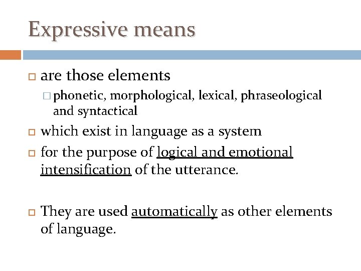 Expressive means are those elements � phonetic, morphological, lexical, phraseological and syntactical which exist