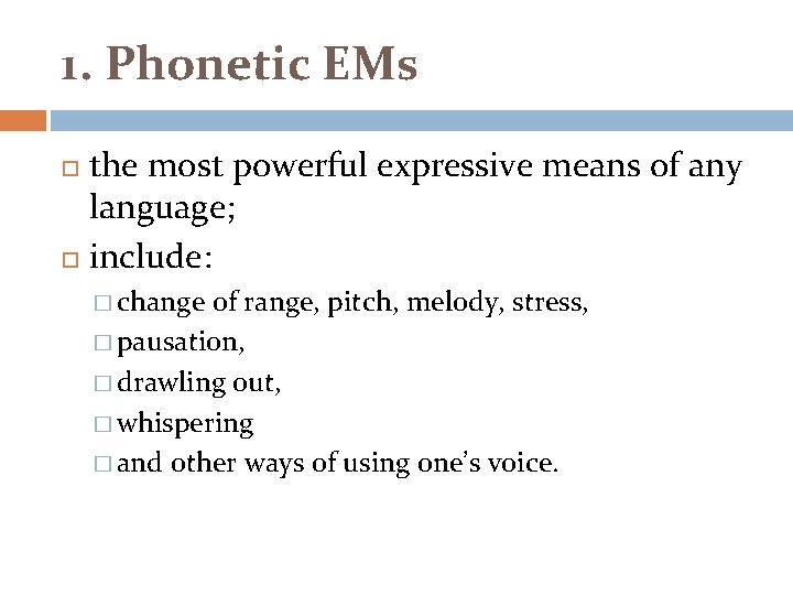 1. Phonetic EMs the most powerful expressive means of any language; include: � change