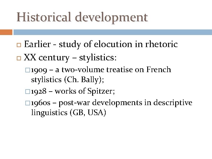 Historical development Earlier - study of elocution in rhetoric XX century – stylistics: �