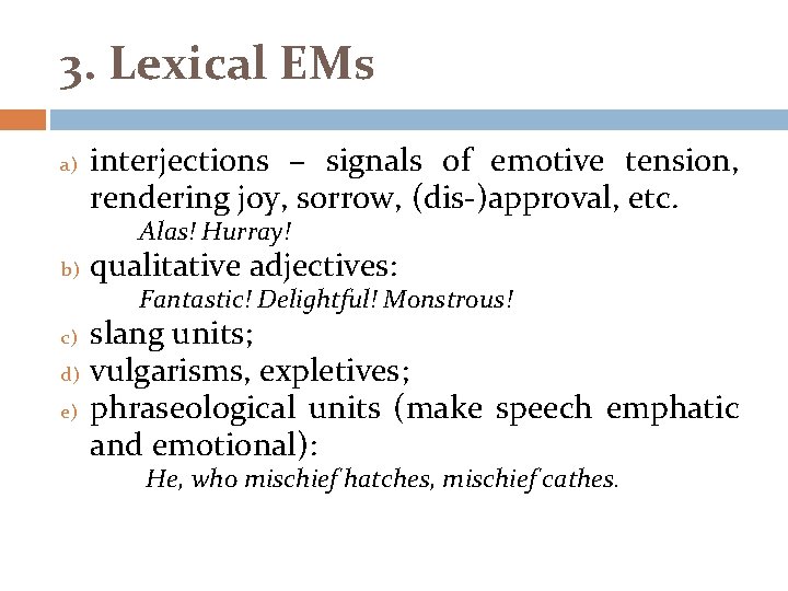 3. Lexical EMs a) interjections – signals of emotive tension, rendering joy, sorrow, (dis-)approval,