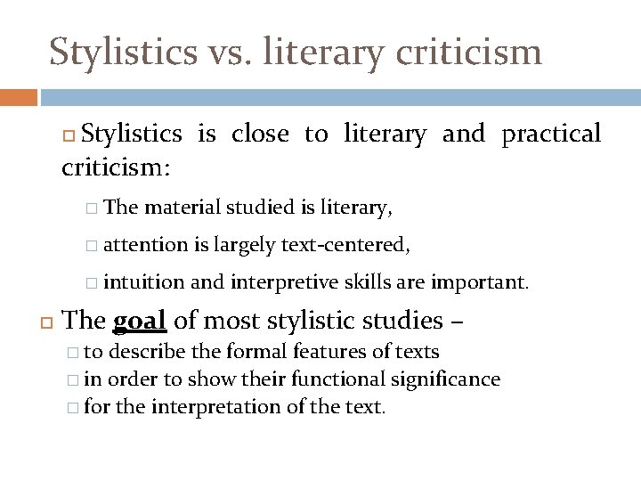 Stylistics vs. literary criticism Stylistics is close to literary and practical criticism: � The