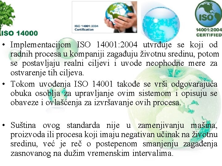  • Implementacijom ISO 14001: 2004 utvrđuje se koji od radnih procesa u kompaniji