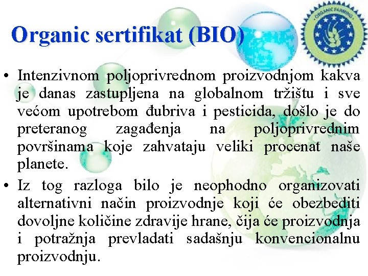 Organic sertifikat (BIO) • Intenzivnom poljoprivrednom proizvodnjom kakva je danas zastupljena na globalnom tržištu