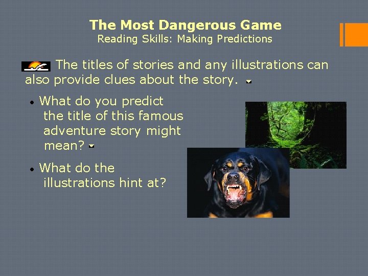 The Most Dangerous Game Reading Skills: Making Predictions The titles of stories and any