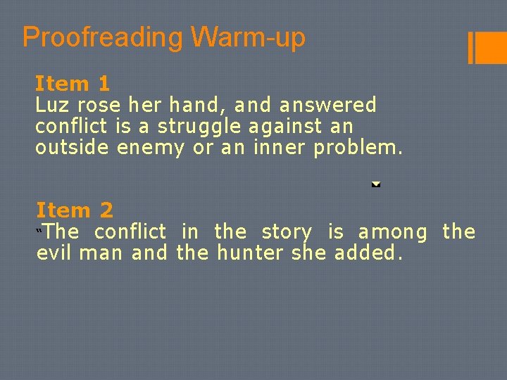 Proofreading Warm-up Item 1 Luz rose her hand, and answered conflict is a struggle