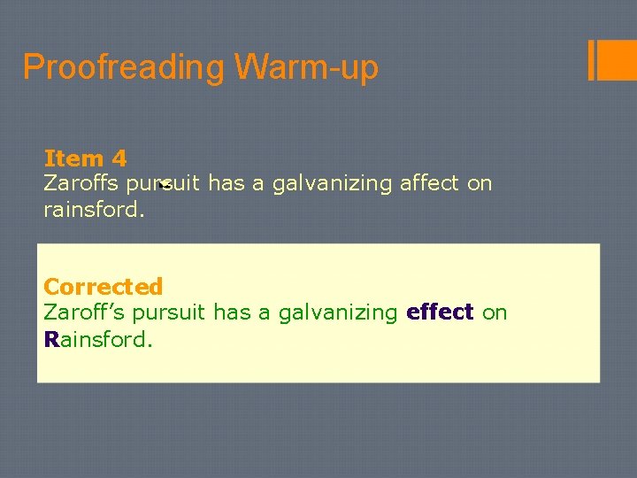 Proofreading Warm-up Item 4 Zaroffs pursuit has a galvanizing affect on rainsford. Corrected Zaroff’s