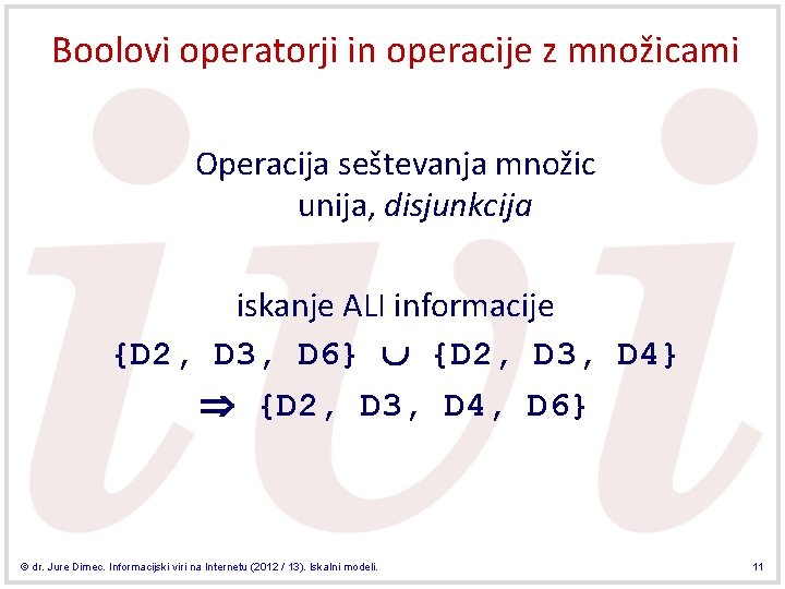 Boolovi operatorji in operacije z množicami Operacija seštevanja množic unija, disjunkcija iskanje ALI informacije