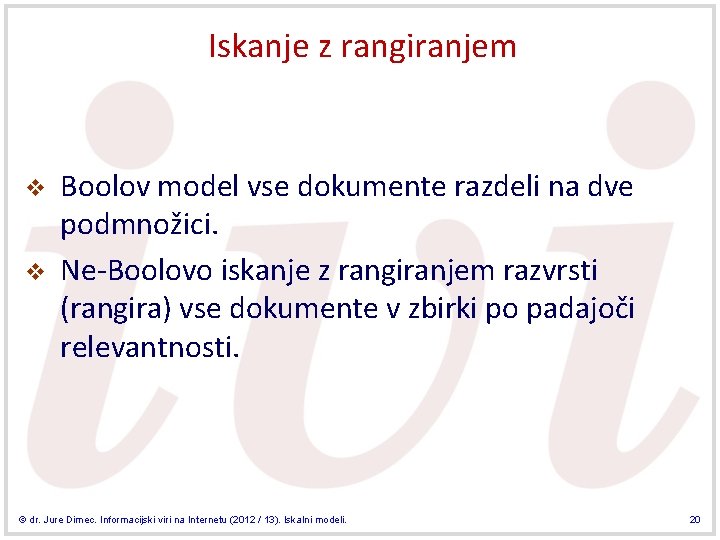 Iskanje z rangiranjem v v Boolov model vse dokumente razdeli na dve podmnožici. Ne-Boolovo