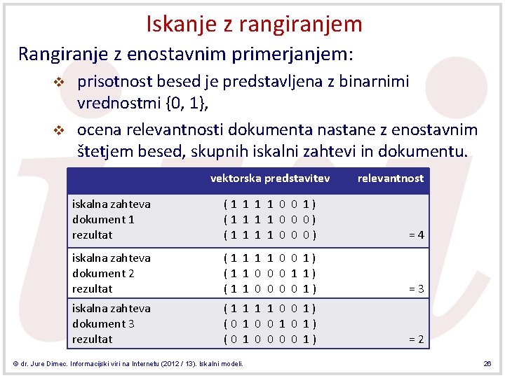 Iskanje z rangiranjem Rangiranje z enostavnim primerjanjem: v v prisotnost besed je predstavljena z