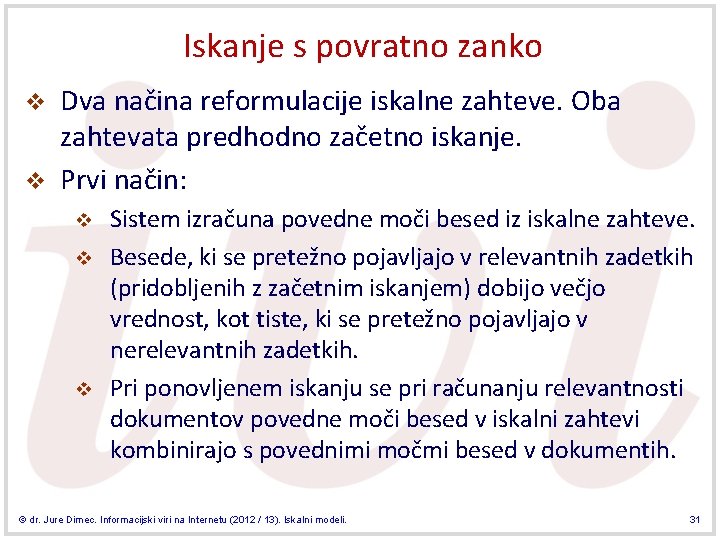 Iskanje s povratno zanko v v Dva načina reformulacije iskalne zahteve. Oba zahtevata predhodno