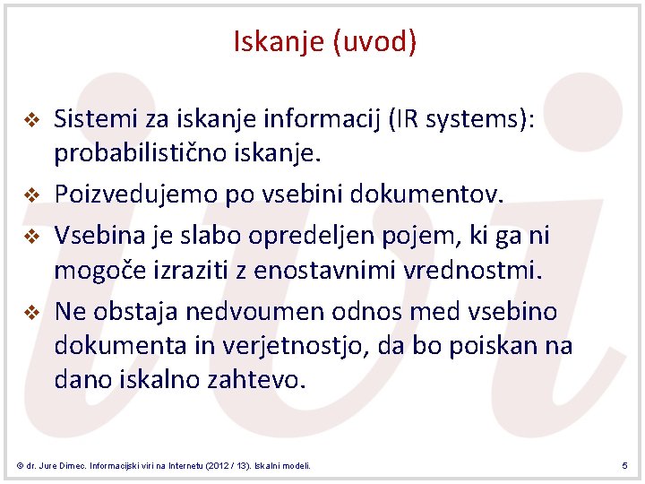 Iskanje (uvod) v v Sistemi za iskanje informacij (IR systems): probabilistično iskanje. Poizvedujemo po