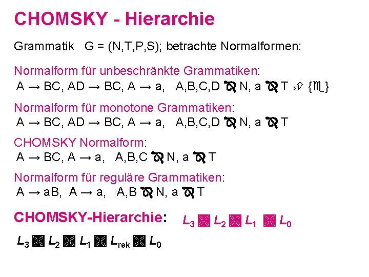 CHOMSKY - Hierarchie Grammatik G = (N, T, P, S); betrachte Normalformen: Normalform für